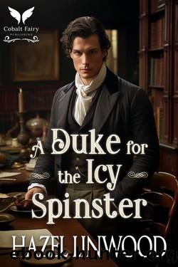 A Duke for the Icy Spinster: A Historical Regency Romance Novel by Hazel Linwood