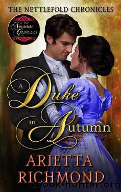 A Duke in Autumn: Clean Regency Romance (The Nettlefold Chronicles Book 3) by Arietta Richmond