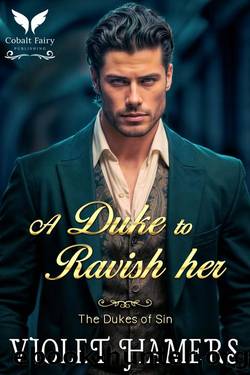 A Duke to Ravish Her: A Historical Regency Romance Novel (The Dukes of Sin Book 2) by Violet Hamers