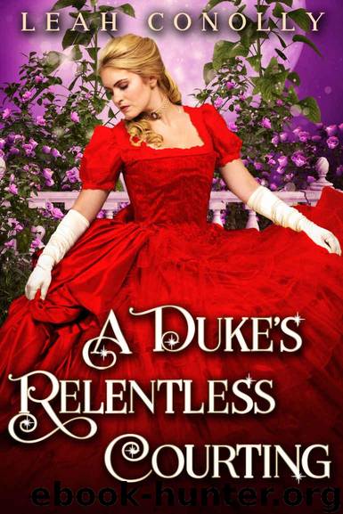 A Duke’s Relentless Courting: A Clean & Sweet Regency Historical Romance Novel by Conolly Leah & Publications Starfall