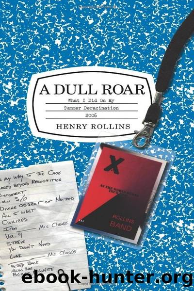A Dull Roar: What I Did on My Summer Deracination 2006 by Henry Rollins