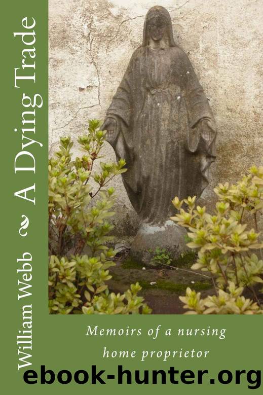 A Dying Trade: Memoirs of a nursing home proprietor. by William Webb