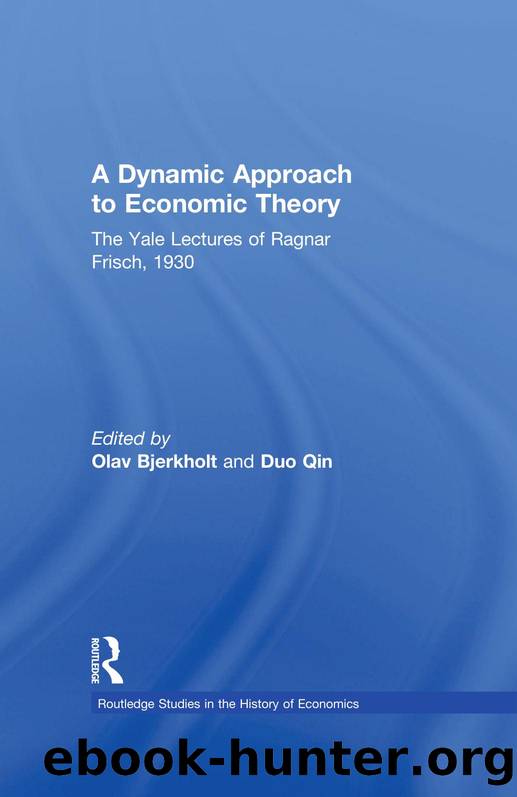 A Dynamic Approach to Economic Theory : The Yale Lectures of Ragnar Frisch by Ragnar Frisch; Olav Bjerkholt; Duo Qin