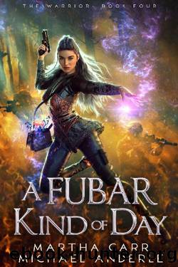 A FUBAR Kind of Day (The Warrior Book 4) by Martha Carr & Michael Anderle