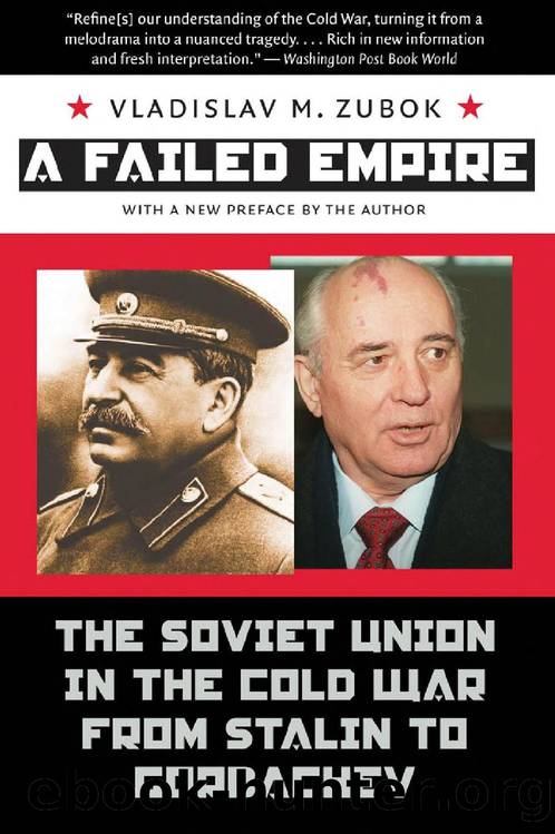 A Failed Empire: The Soviet Union in the Cold War From Stalin to Gorbachev by Vladislav M. Zubok