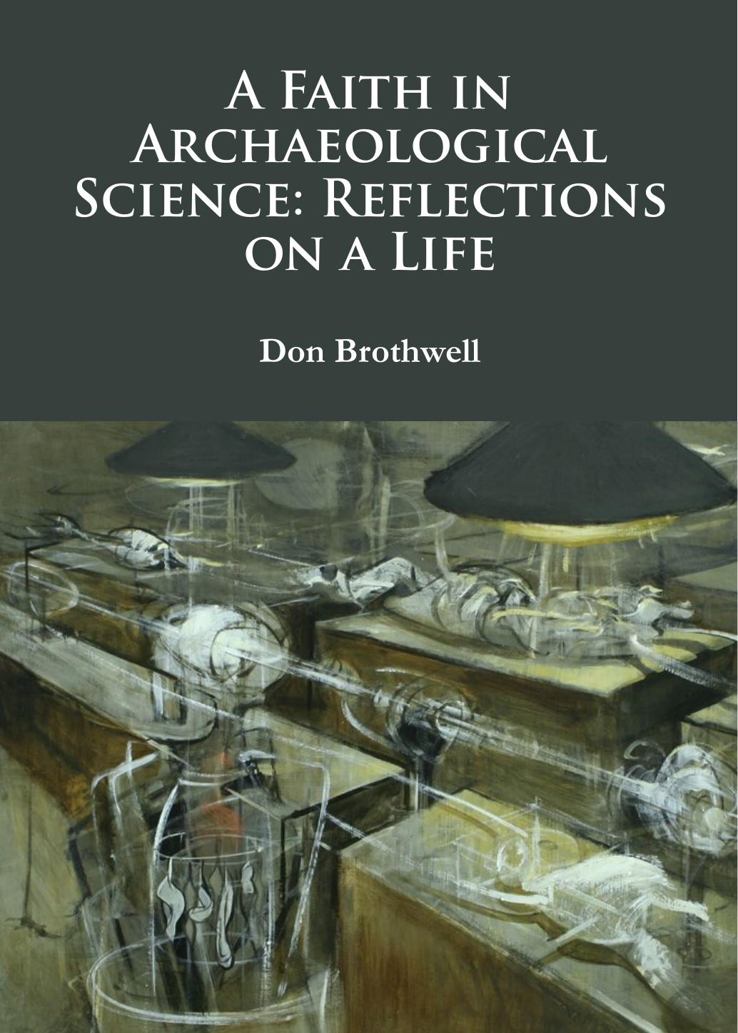 A Faith in Archaeological Science: Reflections on a Life by Don Brothwell