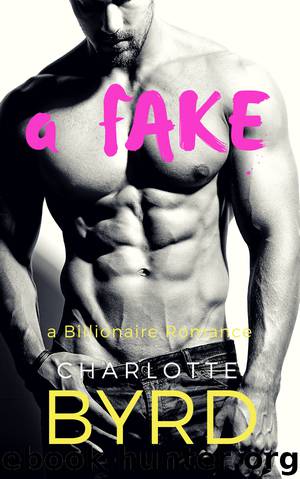 A Fake: A Pretend Girlfriend Billionaire Romance by Charlotte Byrd