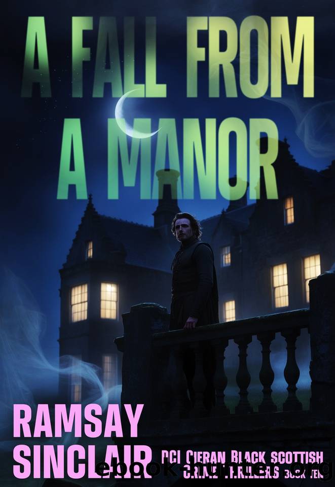 A Fall From A Manor: A DCI Cieran Black Scottish Crime Thriller (DCI Cieran Black Scottish Crime Thrillers Book 10) by Ramsay Sinclair