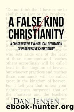 A False Kind of Christianity: A Conservative Evangelical Refutation of Progressive Christianity by Jensen Dan