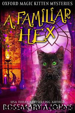 A Familiar Hex: A Paranormal Cozy Mystery (Oxford Magic Kitten Mysteries Book 3) by Rosemary A Johns