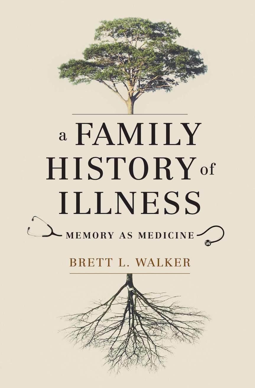 A Family History of Illness: Memory as Medicine by Brett L Walker