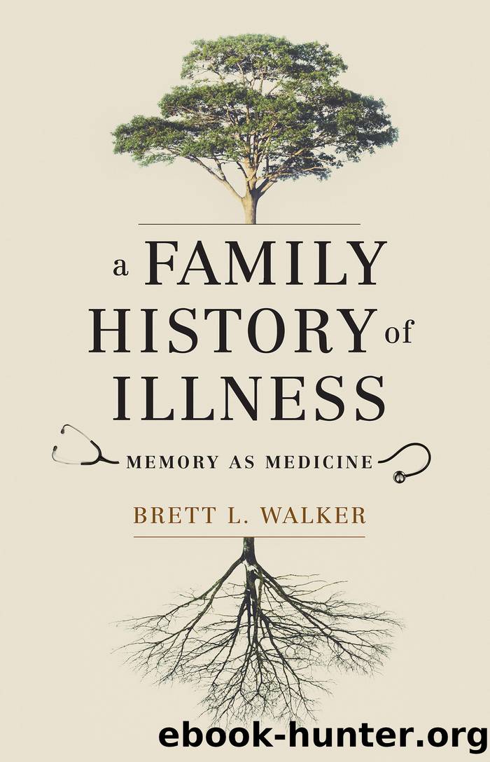 A Family History of Illness: Memory as Medicine by Brett L. Walker