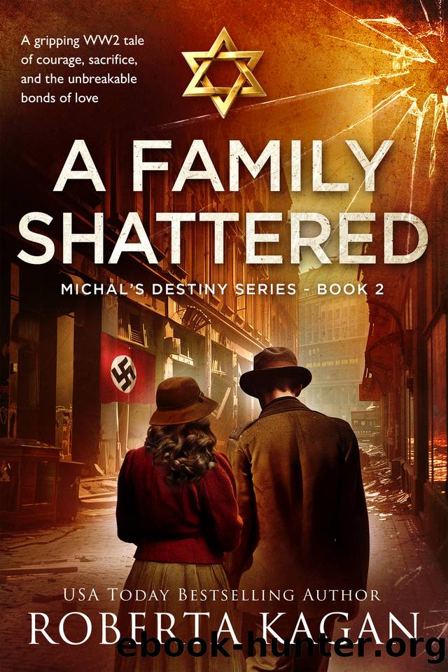 A Family Shattered: A gripping WW2 tale of courage, sacrifice, and the unbreakable bonds of love (Michal's Destiny) by Roberta Kagan
