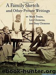 A Family Sketch and Other Private Writings by Mark Twain; Livy Clemens; Susy Clemens