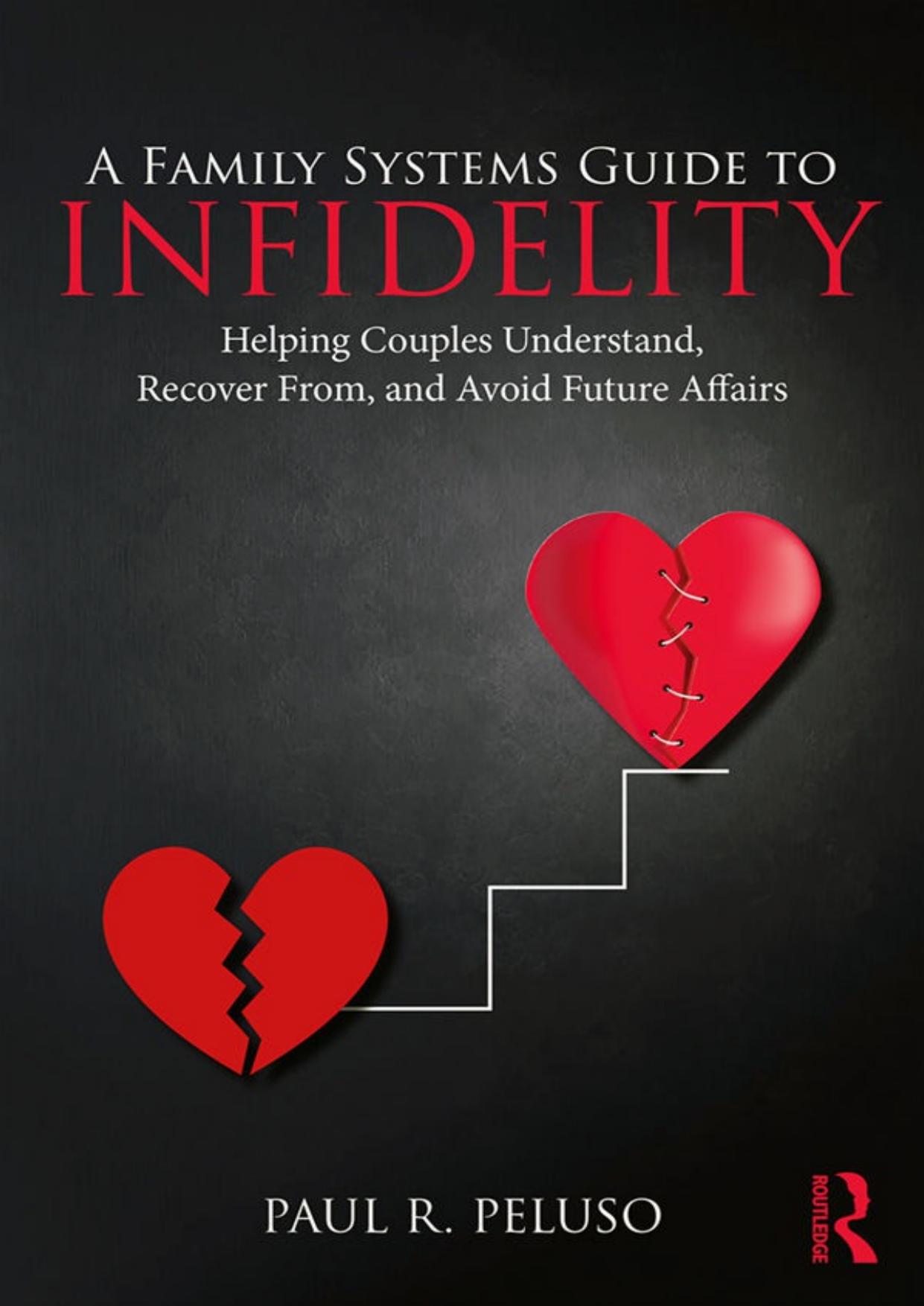 A Family Systems Guide to Infidelity: Helping Couples Understand, Recover From, and Avoid Future Affairs by Paul R Peluso