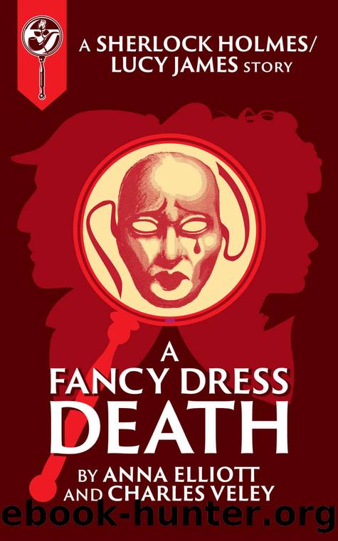 A Fancy-Dress Death: A Sherlock and Lucy Short Story (The Sherlock and Lucy Mystery Series Book 12) by Anna Elliott & Charles Veley