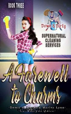 A Farewell To Charms (Down & Dirty Supernatural Cleaning Services Book 3) by Kate Karyus Quinn & Demitria Lunetta & Marley Lynn