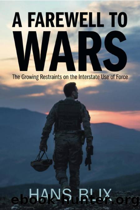 A Farewell to Wars: The Growing Restraints on the Interstate Use of Force by Hans Blix