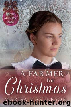 A Farmer For Christmas (Spinster Mail-Order Brides Book 4) by Marisa Masterson