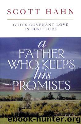 A Father Who Keeps His Promise: God's Covenant Love in Scripture by Scott Hahn