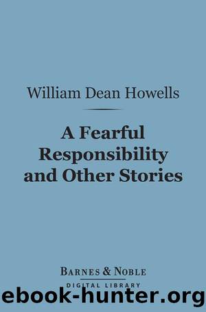 A Fearful Responsibility and Other Stories by William Dean Howells