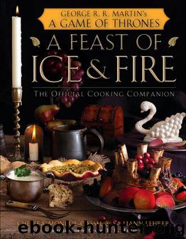 A Feast of Ice and Fire: The Official Game of Thrones Companion Cookbook by Chelsea Monroe-Cassel & Sariann Lehrer