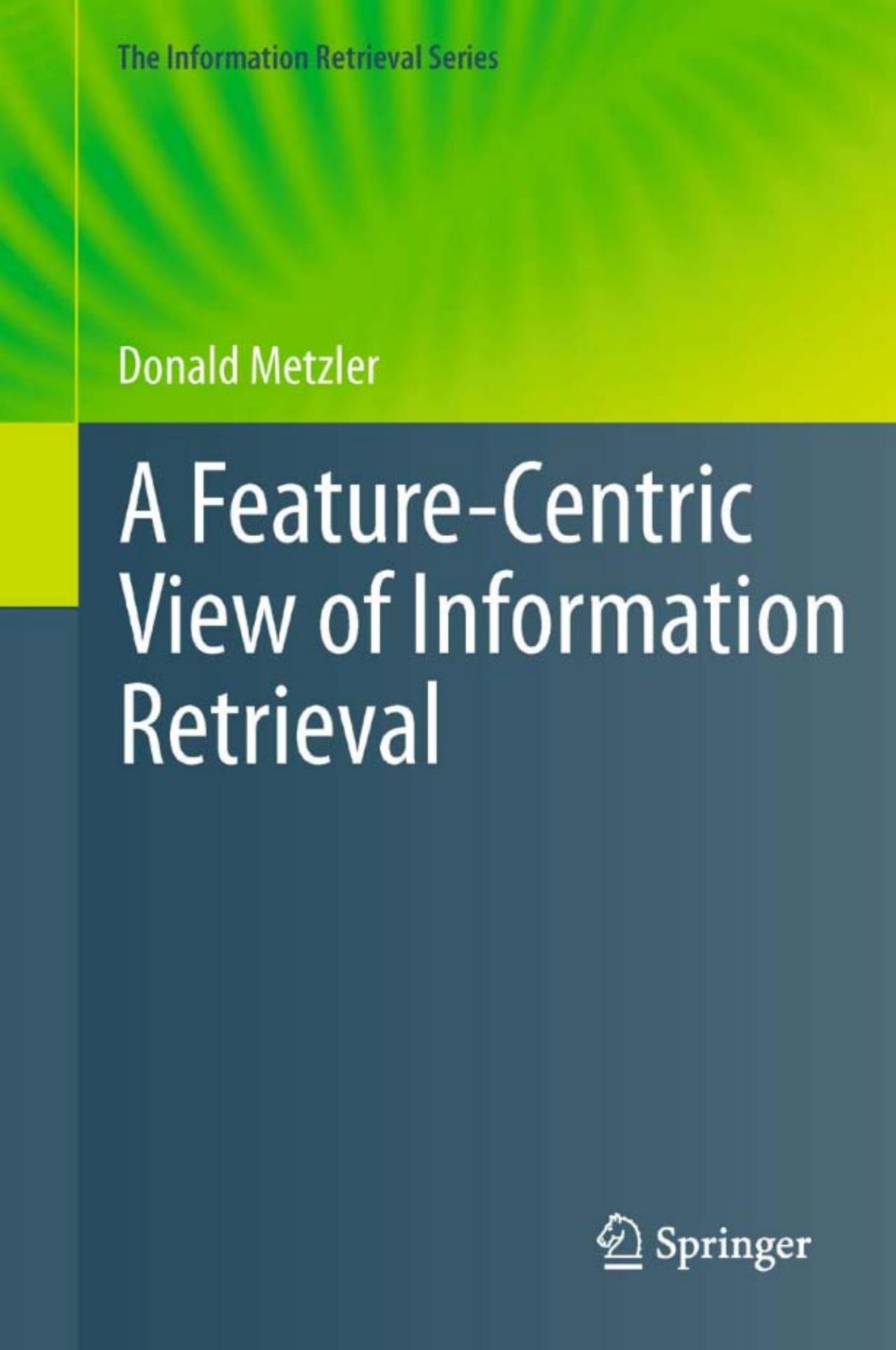 A Feature-Centric View of Information Retrieval by Donald Metzler (auth.)