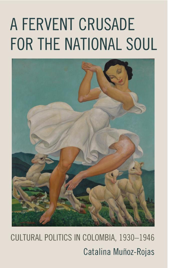 A Fervent Crusade for the National Soul: Cultural Politics in Colombia, 1930â1946 by Catalina Muñoz-Rojas