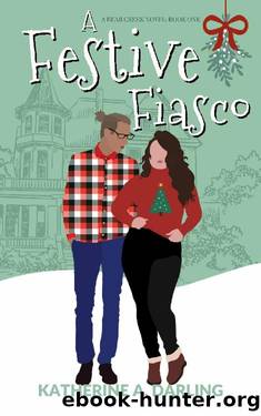A Festive Fiasco : A Bear Creek Novel: Book One by Katherine A. Darling