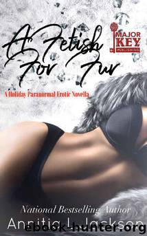 A Fetish For Fur: A Holiday Paranormal Erotic Novella (Secret Seductions of an Incubus Spinoff) by Annitia L. Jackson