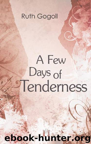 A Few Days of Tenderness by Ruth Gogoll