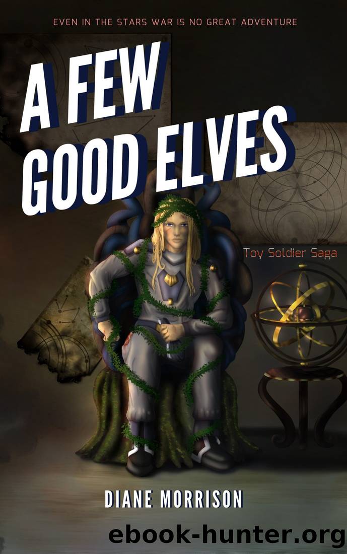 A Few Good Elves: Toy Soldier Saga by Diane Morrison