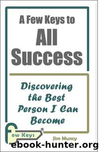 A Few Keys to All Success: Discovering the Best Person I Can Become by Muncy Jim