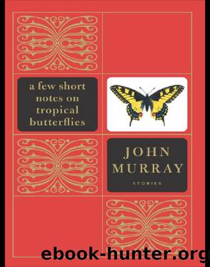 A Few Short Notes on Tropical Butterflies_Stories by John Murray