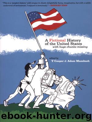 A Fictional History of the United States with Huge Chunks Missing by T. Cooper