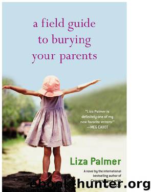 A Field Guide to Burying Your Parents by Liza Palmer