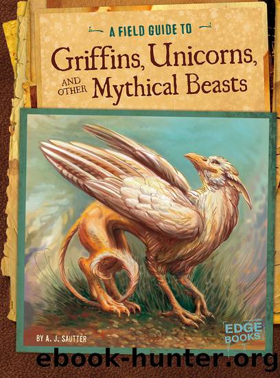 A Field Guide to Griffins, Unicorns, and Other Mythical Beasts by Jason Juta