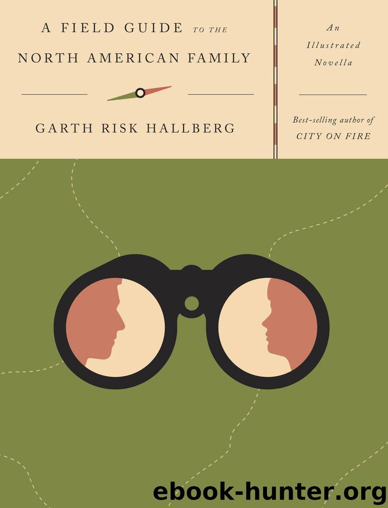 A Field Guide to the North American Family by Garth Risk Hallberg