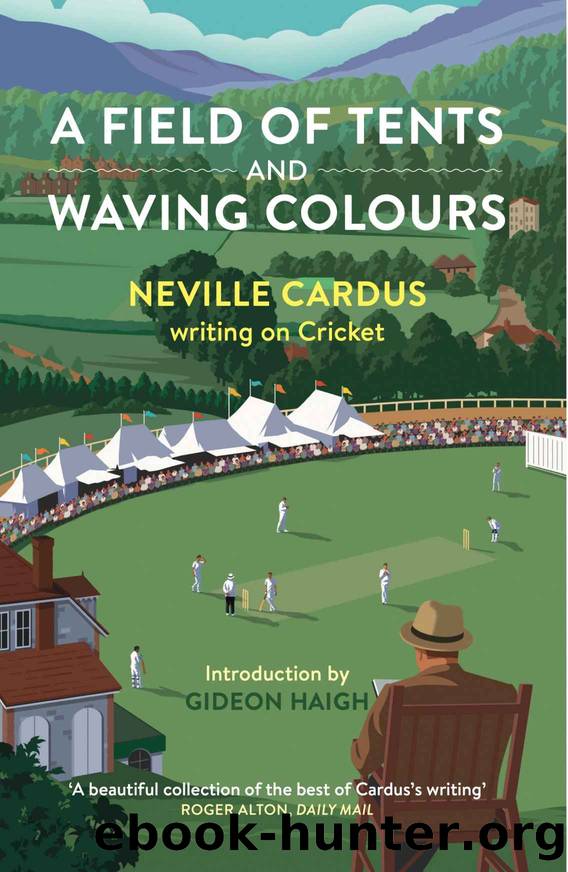 A Field of Tents and Waving Colours: Neville Cardus Writing on Cricket by Cardus Neville
