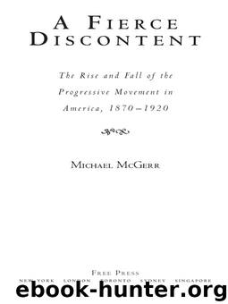A Fierce Discontent: The Rise and Fall of the Progressive Movement in A by Michael McGerr
