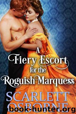 A Fiery Escort For The Roguish Marquess (Steamy Historical Regency) by Scarlett Osborne