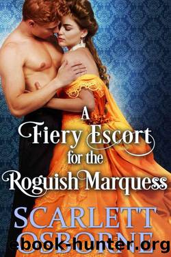 A Fiery Escort For The Roguish Marquess_Steamy Historical Regency by Scarlett Osborne