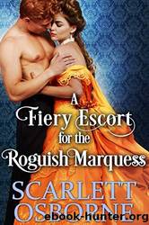 A Fiery Escort for the Roguish Marquess by Scarlett Osborne