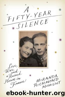 A Fifty-Year Silence: Love, War, and a Ruined House in France by Miranda Richmond Mouillot