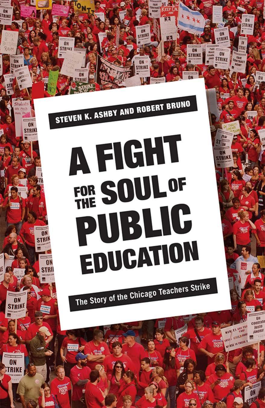 A Fight for the Soul of Public Education: The Story of the Chicago Teachers Strike by by Steven K. Ashby & Robert Bruno