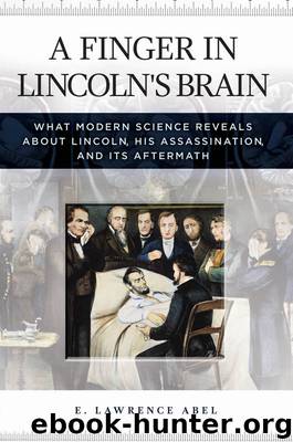 A Finger in Lincoln's Brain: What Modern Science Reveals about Lincoln, His Assassination, and Its Aftermath by Abel E. Lawrence;