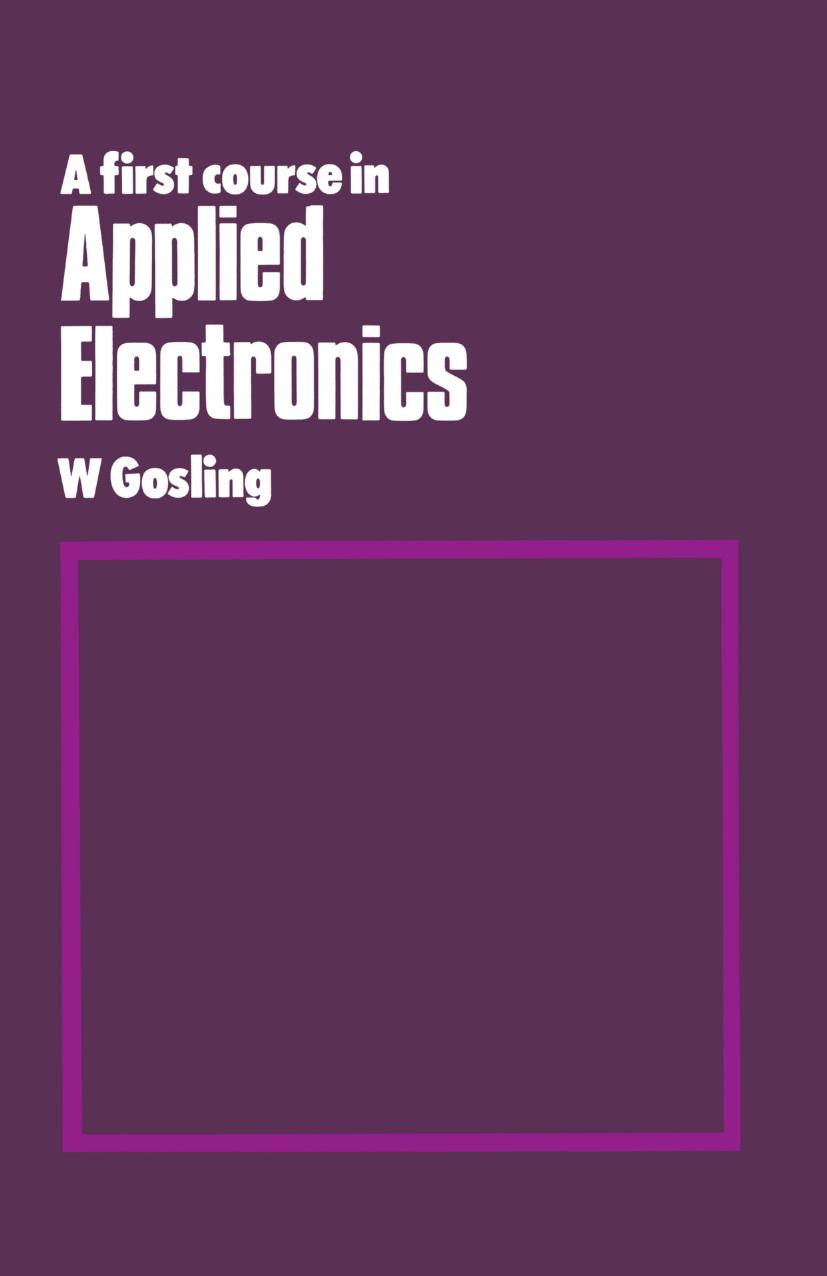 A First Course in Applied Electronics: An Introduction to Microelectronic Systems by W. Gosling (auth.)