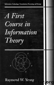 A First Course in Information Theory (Information Technology: Transmission, Processing and Storage) by Raymond W. Yeung