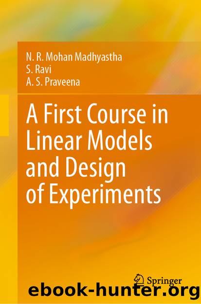 A First Course in Linear Models and Design of Experiments by N. R. Mohan Madhyastha & S. Ravi & A. S. Praveena