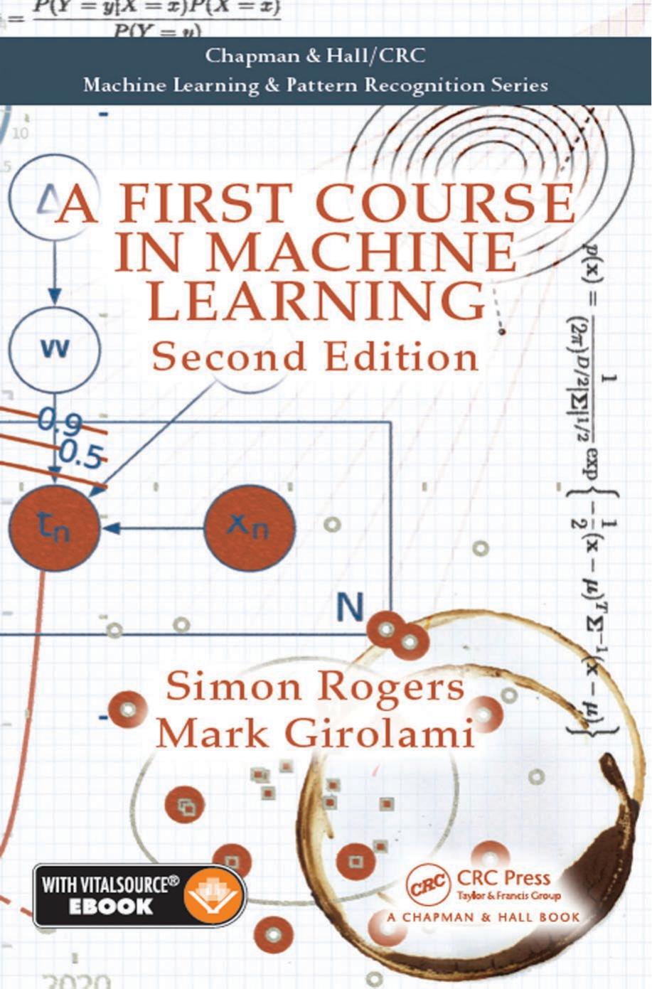 A First Course in Machine Learning (Chapman & Hall/CRC Machine Learning & Pattern Recognition) by Simon Rogers Mark Girolami